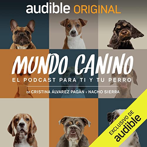 📻 Escucha (GRATIS) el sorprendente podcast: «Mundo Canino» en Audible